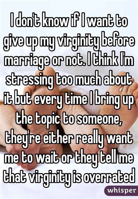 i don t know if i want to give up my virginity before marriage or not i think i m stressing too
