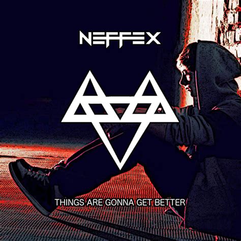 Neffex Things Are Gonna Get Better Lyrics Genius Lyrics
