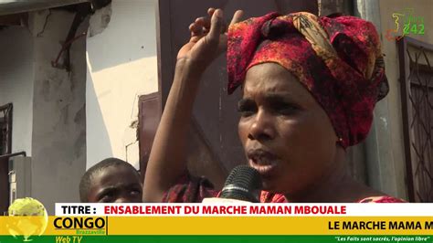 VÉritÉ 242 Congo Brazzaville Ensablement Du Marché Maman Mboualé Youtube