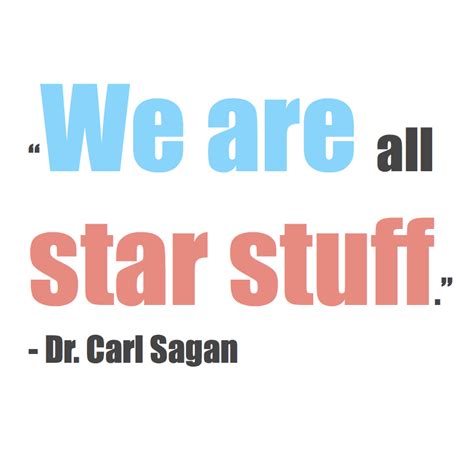 “we Are All Star Stuff” ― Carl Sagan Carl Sagan Quotes All Star