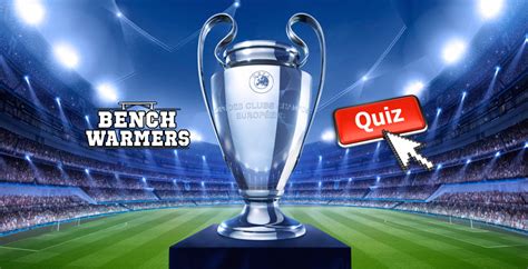 Quiz Benchwarmers Ultimate Champions League Teams Quiz Benchwarmers