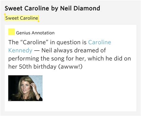 The caroline whose sweetness has charmed audiences for decades remained a mystery until diamond revealed the inspiration in 2007: Sweet Caroline - Sweet Caroline by Neil Diamond