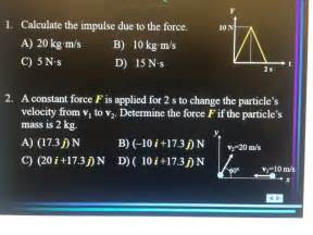 Solved 1 Calculate The Impulse Due To The Force A 20