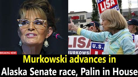 Murkowski Advances In Alaska Senate Race Palin In House Youtube
