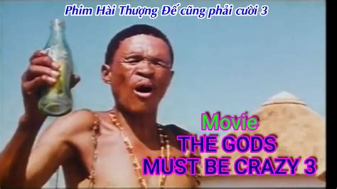 Phim Hài Thượng Đế Cũng Phải Cười 3 Movie The Gods Must Be Crazy 3