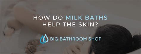 how do milk baths help the skin big bathroom shop