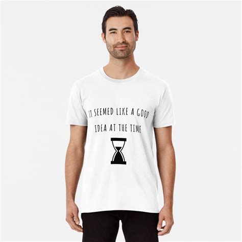 It Seemed Like A Good Idea At The Time T Shirt By ModGeekBoutique