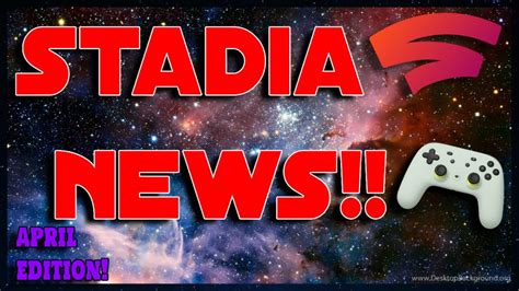 Stadia News 5 Dope Games Coming To Stadia Pro In April More Dlc And