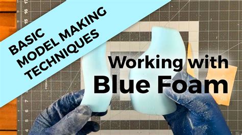 Blue Foam Basic Model Making Techniques Youtube