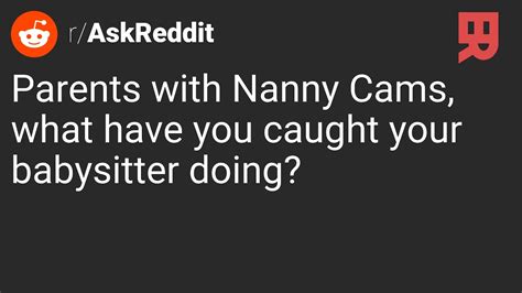 R AskReddit Parents With Nanny Cams What Have You Caught Your Babysitter Doing YouTube