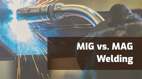 Mig Vs Mag Welding Differences And When To Use Them
