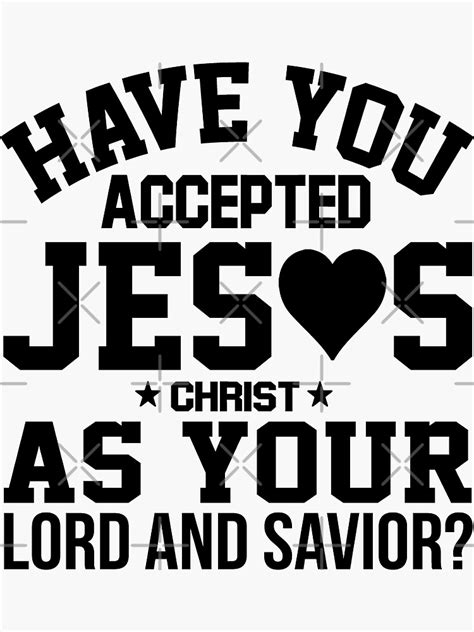 Have You Accepted Jesus Christ As Your Lord And Savior Sticker For