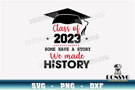 Class Of 2023 Some Have A Story We Made History Svg Cut File Graduation