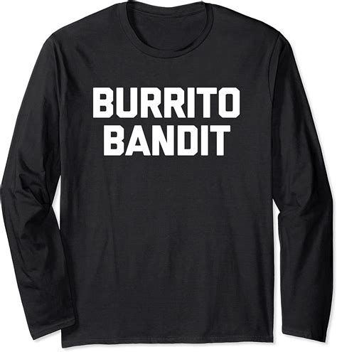 Burrito Bandit T Shirt Funny Saying Sarcastic Novelty Humor
