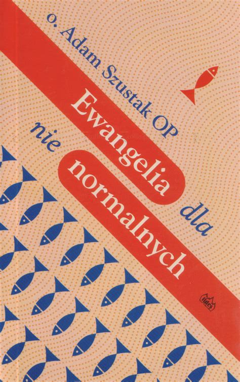 Z tego co zauważyłem o. Ewangelia dla nienormalnych (4632160) - O. Adam Szustak OP ...
