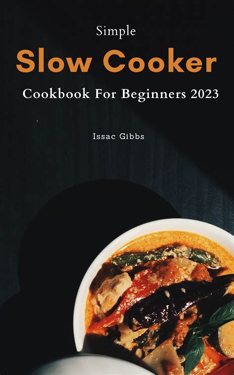 Simple Slow Cooker Cookbook For Beginners 2023 Easy And Delicious