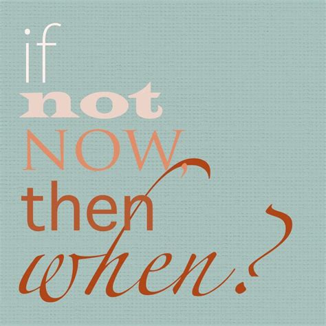 If Not Now Then When The Chic Site