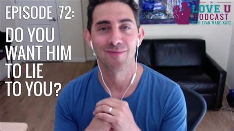 Do You Want Him To Lie To You Top Dating Coach Evan Marc Katz
