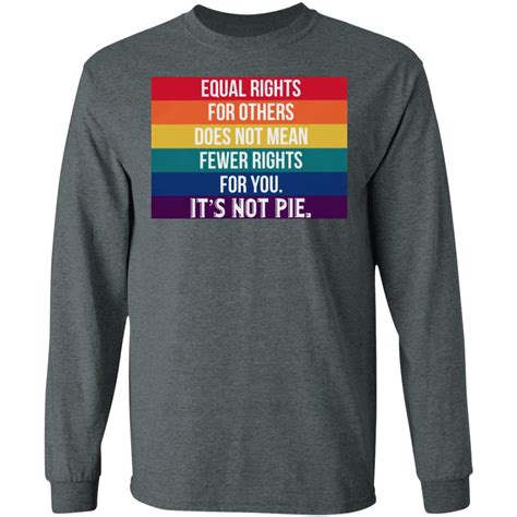 Equal Rights For Others Does Not Mean Fewer Rights For You It S Not Pie