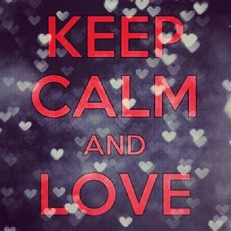 Keep Calm And Love Pictures Photos And Images For