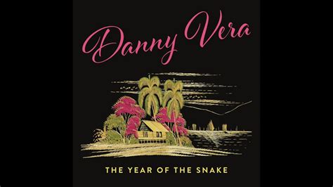 Here we go on this rollercoaster life we know with those crazy highs and real deep lows i really don't know why and i will go to the farthest place on earth i. Danny Vera - The Year of the Snake - YouTube