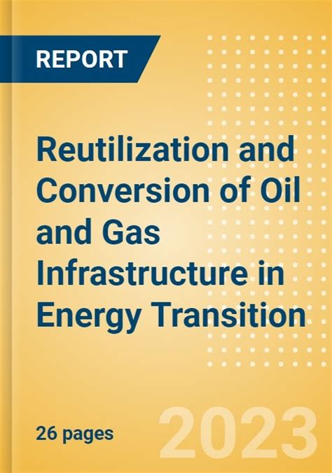 Reutilization And Conversion Of Oil And Gas Infrastructure In Energy
