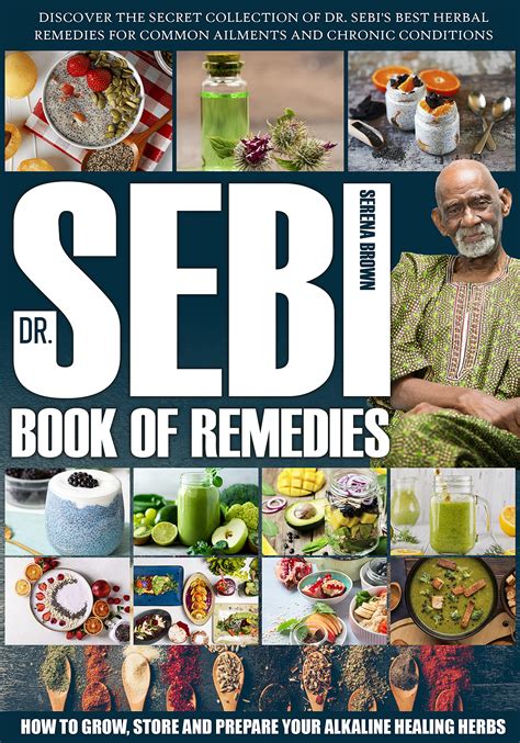 Dr Sebi S Book Of Remedies Discover The Secret Collection Of Dr Sebi S Best Herbal Remedies