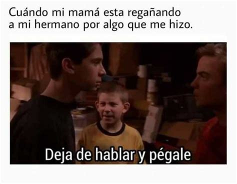 Cuándo Mi Mamá Esta Regañando A Mi Hermano Por Algo Que Me Hizo Deja