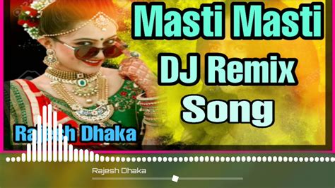 Masti Masti Dj Remix Dance Special Dj Hit Remix Song Mix By Rajesh Dhaka Youtube