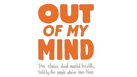 Out Of My Mind True Stories About Mental Health