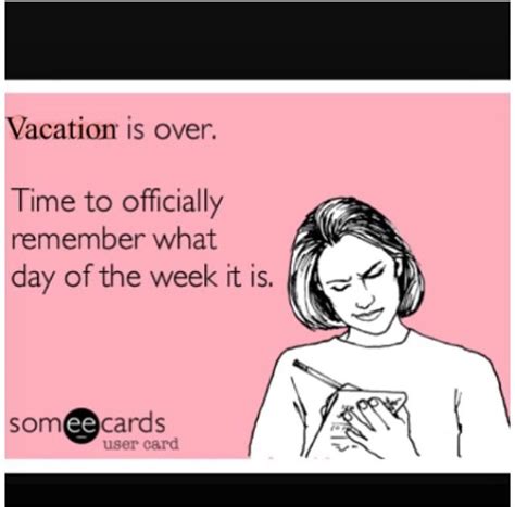 Vacation Is Over Work Quotes Funny Back To Reality Quotes Back To Work Quotes