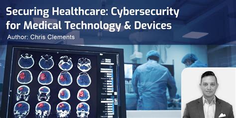 securing healthcare cybersecurity for medical tech and devices