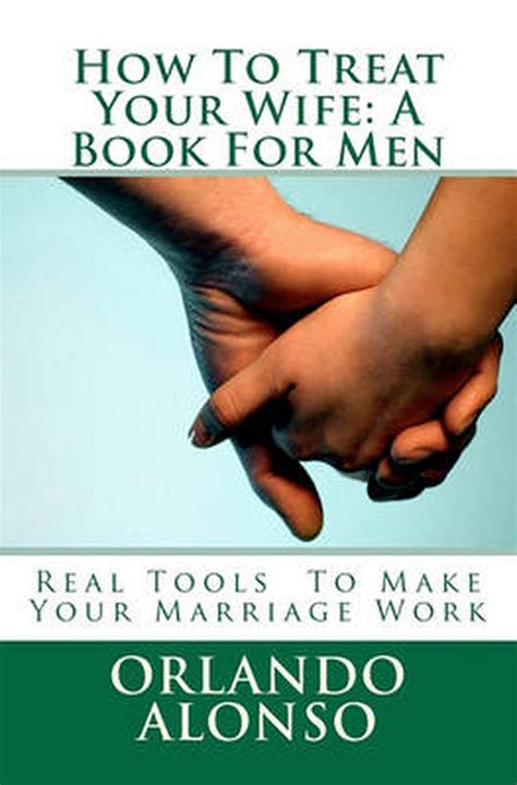 How To Treat Your Wife A Book For Men By Orlando Alonso English