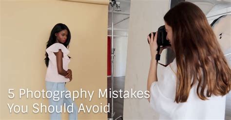 5 Beginner Photography Mistakes You Should Avoid Photography For