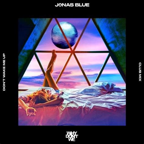 Jonas Blue And Why Don T We Don’t Wake Me Up Club Mix Lyrics Genius Lyrics