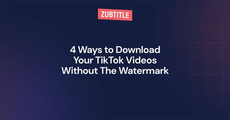 4 Ways To Download Your Tiktok Videos Without The Watermark