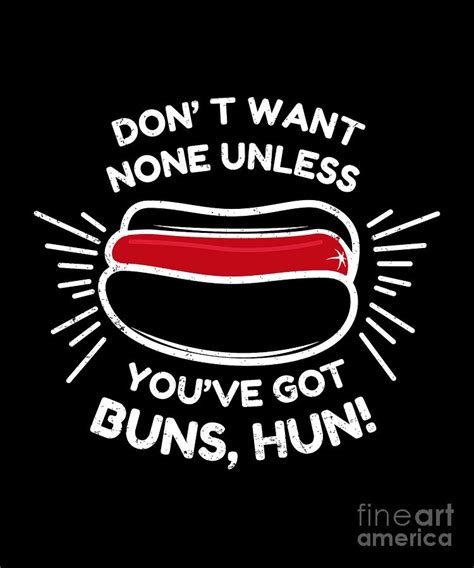 Dont Want None Unless Youve Got Buns Hun Lyrics Digital Art By Sassy Lassy Fine Art America