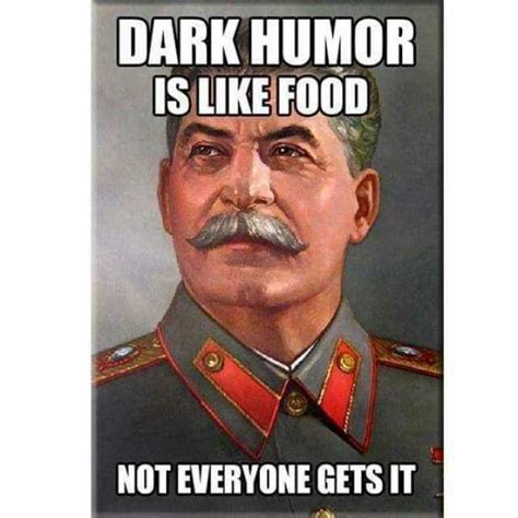 Dark Humor Is Like Food Not Everyone Gets It