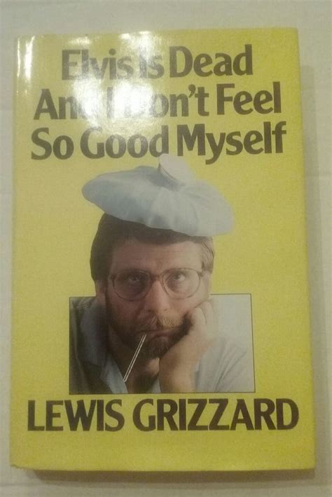 Elvis Is Dead And I Dont Feel So Good Myself By Lewis Grizzard 1984
