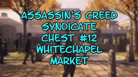 Assassin S Creed Syndicate Chest Whitechapel Market Youtube