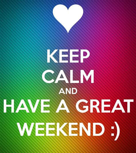 Keep Calm And Have A Great Weekend Pictures Photos And Images For Facebook Tumblr Pinterest