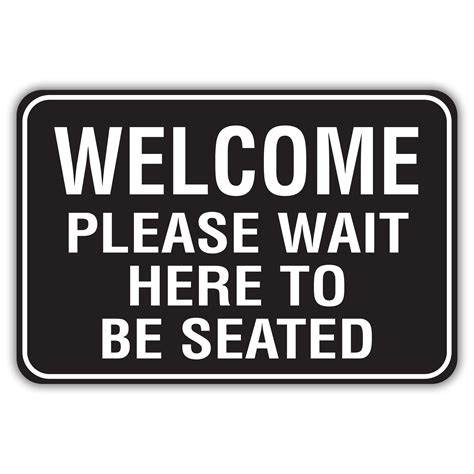 Welcome Please Wait Here To Be Seated American Sign Company
