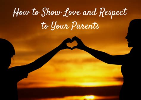 50 Simple Ways To Show Love And Respect To Your Parents Discourtesy Is
