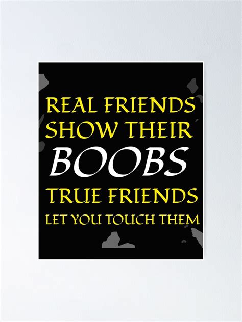 Real Friends Show Their Boobs True Friends Let You Touch Them Poster