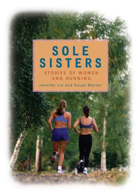 Sole Sisters Stories Of Women And Running By Jennifer Lin Susan