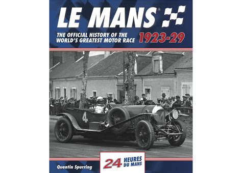 Le Mans 24 Hours The Official History 1923 29 Le Mans Books