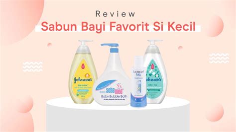 5 Review Sabun Bayi Yang Aman Untuk Kulit Si Kecil Favorit Moms Orami