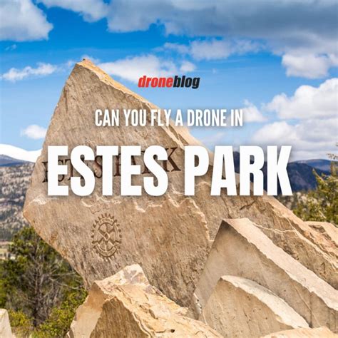 Can You Fly A Drone In Estes Park Colorado Droneblog