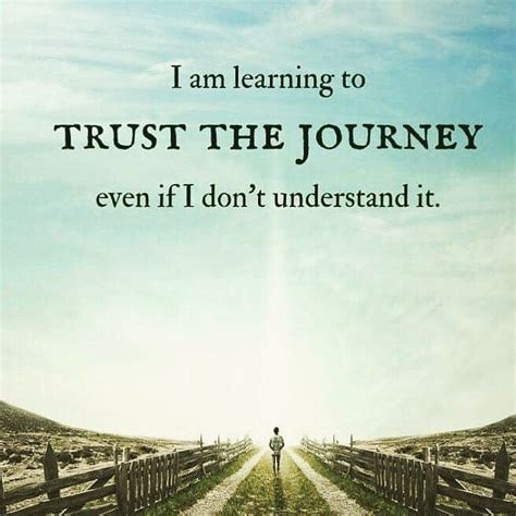I Am Learning To Trust The Journey Even If I Dont Understand It