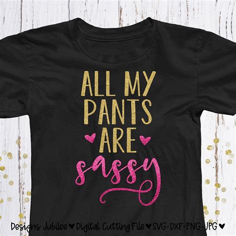 All My Pants Are Sassy Svg File Sassy Pants Shirt Design Svg Etsy